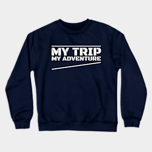 my trip my adventure Crewneck Sweatshirt